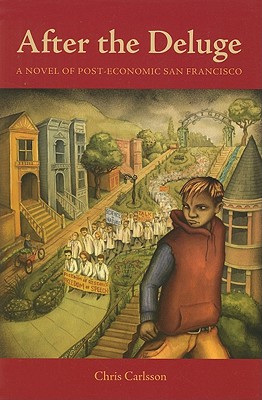 After the Deluge: A Novel of Post-Economic San Francisco - Carlsson, Chris