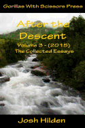 After the Descent Volume 3 (2015): The Collected Essays of Josh Hilden