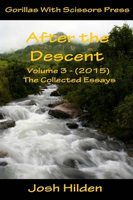 After the Descent Volume 3 (2015): The Collected Essays of Josh Hilden - Hilden, Josh, and Editing, Gypsy Heart (Editor)