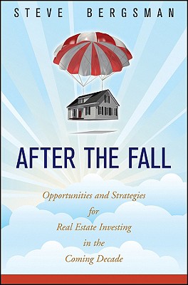 After the Fall: Opportunities and Strategies for Real Estate Investing in the Coming Decade - Bergsman, Steve