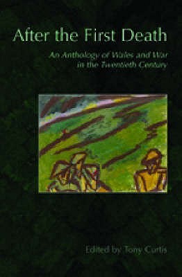 After the First Death: An Anthology of Wales and War in the Twentieth Century - Meredith, Christopher, and Abse, Dannie, and Jones, David