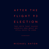 After the Flight 93 Election: The Vote That Saved America and What We Still Have to Lose