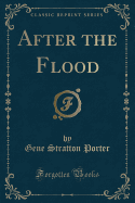 After the Flood (Classic Reprint)