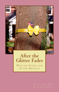 After the Glitter Fades: Wartime Poems and Other Musings