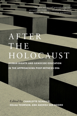 After the Holocaust: Human Rights and Genocide Education in the Approaching Post-Witness Era - Schalli, Charlotte (Editor), and Thorson, Helga (Editor), and Noord, Andrea Van (Editor)