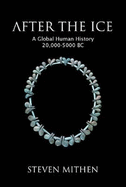 After the Ice: A Global Human History 20, 000 - 5, 000 BC