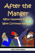 After the Manger (What Happened to Jesus When Christmas was Over) - Minton, Susan