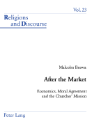 After the Market: Economics, Moral Agreement and the Churches' Mission
