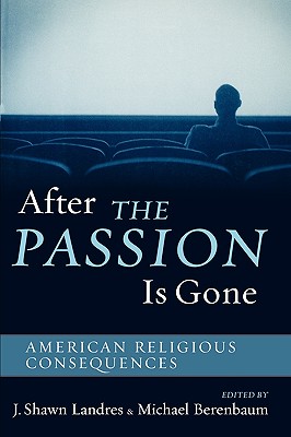 After The Passion Is Gone: American Religious Consequences - Landres, Shawn J (Editor), and Berenbaum, Michael (Editor)