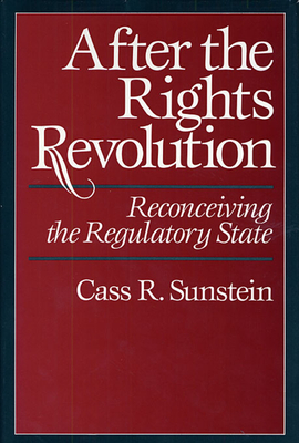 After the Rights Revolution: Reconceiving the Regulatory State - Sunstein, Cass R