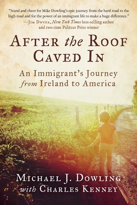 After the Roof Caved in: An Immigrant's Journey from Ireland to America - Dowling, Michael J, and Kenney, Charles