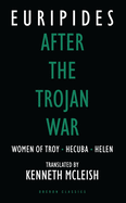 After the Trojan War: Women of Troy / Hecuba / Helen