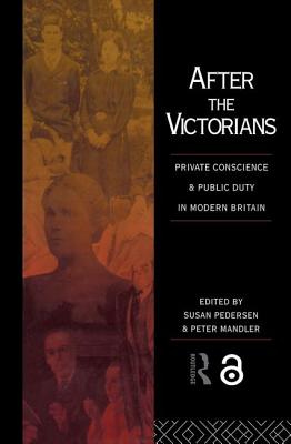 After the Victorians: Private Conscience and Public Duty in Modern Britain - Mandler, Peter (Editor), and Pedersen, Susan (Editor)
