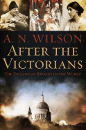 After the Victorians: The Decline of Britain in the World - Wilson, A N