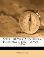 After the War: A Southern Tour: May 1, 1865, to May 1, 1866