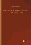 After the War: A Southern Tour. May 1, 1865, to May 1, 1866
