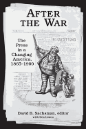After the War: The Press in a Changing America, 1865-1900