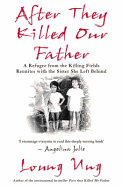 After They Killed Our Father: A Daughter from the Killing Fields Reunites with the Sister She Left Behind - Ung, Loung