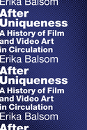 After Uniqueness: A History of Film and Video Art in Circulation
