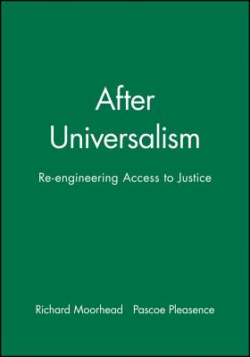 After Universalism: Re-Engineering Access to Justice - Moorhead, Richard (Editor), and Pleasence, Pascoe (Editor)