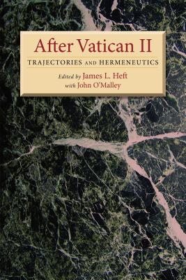 After Vatican II: Trajectories and Hermeneutics - Heft, James L, S.M. (Editor), and O'Malley, John (Editor)