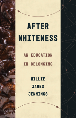 After Whiteness: An Education in Belonging - Jennings, Willie James