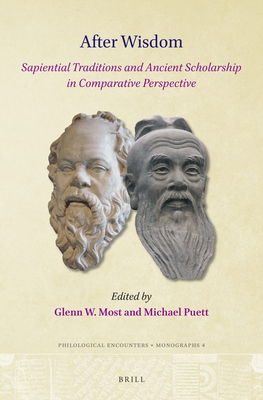 After Wisdom: Sapiential Traditions and Ancient Scholarship in Comparative Perspective - Most, Glenn W, and Puett, Michael