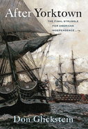 After Yorktown: The Final Struggle for American Independence