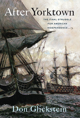 After Yorktown: The Final Struggle for American Independence - Glickstein, Don