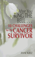 After You Ring the Bell... 10 Challenges for the Cancer Survivor