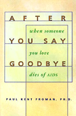 After You Say Goodbye: When Someone You Love Dies of AIDS - Froman, Paul Kent