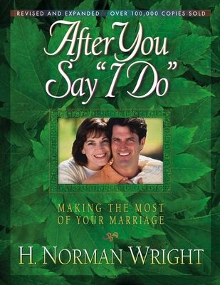 After You Say I Do: Making the Most of Your Marriage - Wright, H Norman, Dr., and Roberts, Wes, and Roberts, Judy
