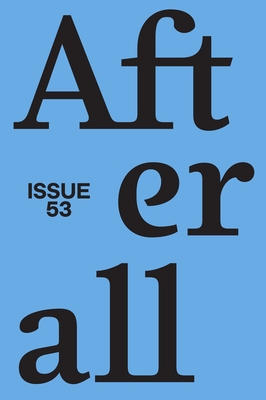 Afterall: Spring/Summer 2022, Issue 53 Volume 53 - Adami, Elisa (Editor), and Carneiro, Amanda (Editor), and Haq, Nav (Editor)