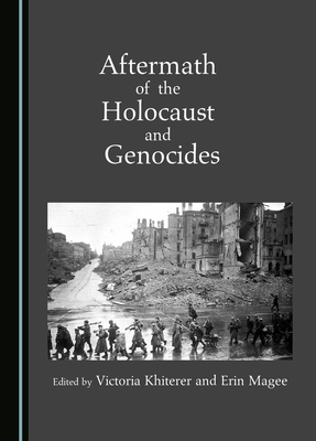 Aftermath of the Holocaust and Genocides - Khiterer, Victoria (Editor), and Magee, Erin (Editor)