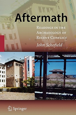 Aftermath: Readings in the Archaeology of Recent Conflict - Schofield, John