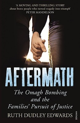 Aftermath: The Omagh Bombing and the Families' Pursuit of Justice - Edwards, Ruth Dudley