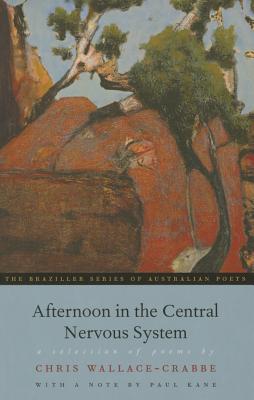 Afternoon in the Central Nervous System: A Selection of Poems - Wallace-Crabbe, Chris