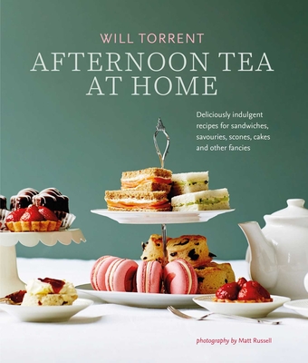 Afternoon Tea At Home: Deliciously Indulgent Recipes for Sandwiches, Savouries, Scones, Cakes and Other Fancies - Torrent, Will