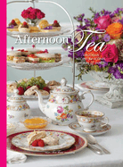 Afternoon Tea: Delicous Recipes for Scones, Savories & Sweets