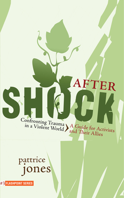 Aftershock: Confronting Trauma in a Violent World: A Guide for Activists and Their Allies - Jones, Pattrice
