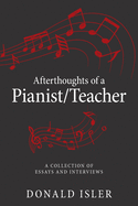 Afterthoughts of a Pianist/Teacher: A Collection of Essays and Interviews
