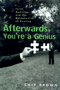 Afterwards, You're a Genius: Faith, Medicine, and the Metaphysics of Healing