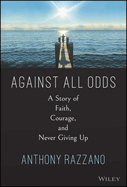 Against All Odds: A Story of Faith, Courage, and Never Giving Up