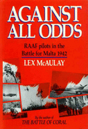 Against All Odds: Raaf Pilots in the Battle for Malta 1942 - McAulay, Lex