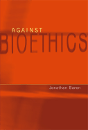 Against Bioethics - Baron, Jonathan