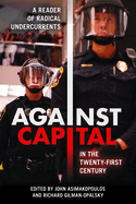 Against Capital in the Twenty-First Century: A Reader of Radical Undercurrents