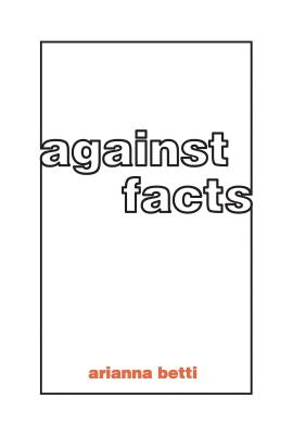 Against Facts - Betti, Arianna