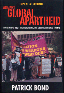 Against Global Apartheid: South Africa Meets the World Bank, IMF and International Finance - Bond, Patrick