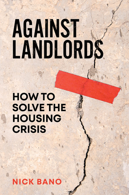 Against Landlords: How to Solve the Housing Crisis - Bano, Nick
