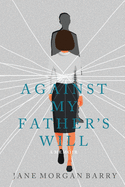 Against My Father's Will: A Memoir